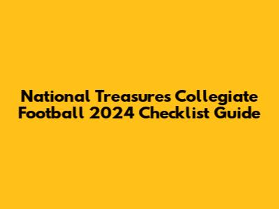 National Treasures Collegiate Football 2024 Checklist Guide