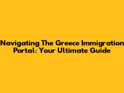 Navigating The Greece Immigration Portal: Your Ultimate Guide
