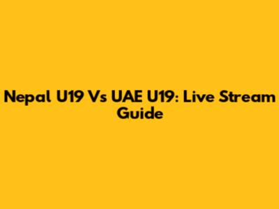 Nepal U19 Vs UAE U19: Live Stream Guide