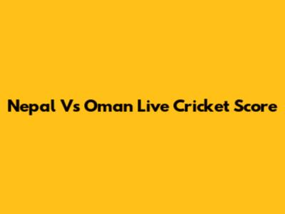 Nepal Vs Oman Live Cricket Score