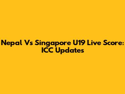 Nepal Vs Singapore U19 Live Score: ICC Updates
