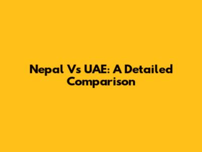 Nepal Vs UAE: A Detailed Comparison