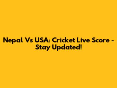 Nepal Vs USA: Cricket Live Score - Stay Updated!