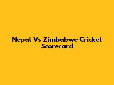Nepal Vs Zimbabwe Cricket Scorecard
