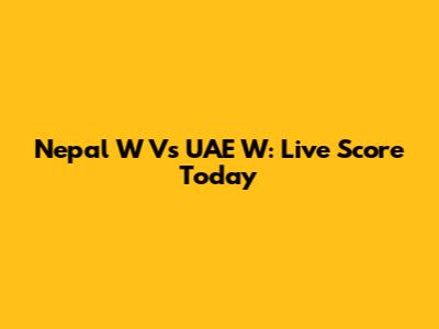 Nepal W Vs UAE W: Live Score Today