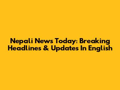 Nepali News Today: Breaking Headlines & Updates In English