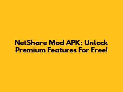 NetShare Mod APK: Unlock Premium Features For Free!