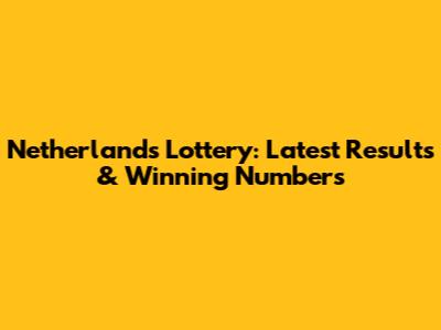Netherlands Lottery: Latest Results & Winning Numbers