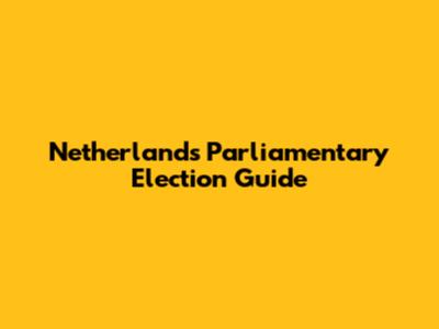 Netherlands Parliamentary Election Guide
