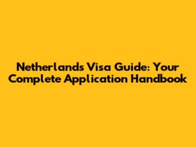 Netherlands Visa Guide: Your Complete Application Handbook