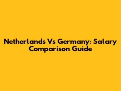 Netherlands Vs Germany: Salary Comparison Guide