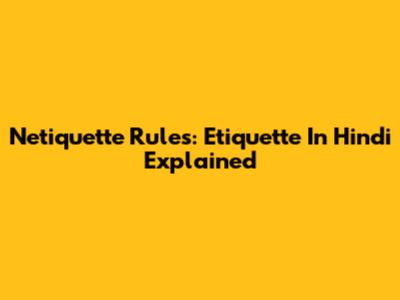 Netiquette Rules: Etiquette In Hindi Explained