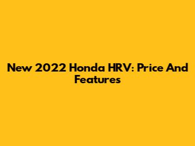 New 2022 Honda HRV: Price And Features