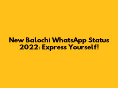 New Balochi WhatsApp Status 2022: Express Yourself!