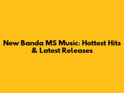 New Banda MS Music: Hottest Hits & Latest Releases