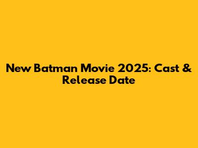 New Batman Movie 2025: Cast & Release Date