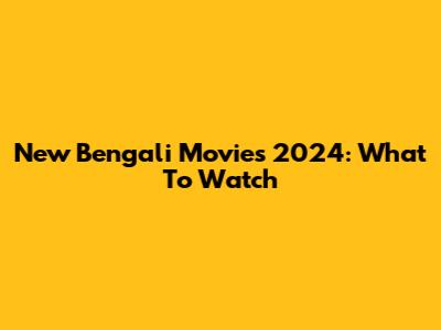 New Bengali Movies 2024: What To Watch