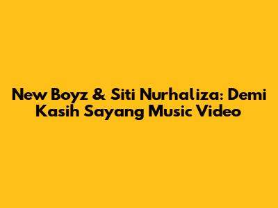 New Boyz & Siti Nurhaliza: Demi Kasih Sayang Music Video
