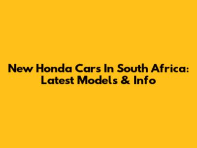 New Honda Cars In South Africa: Latest Models & Info