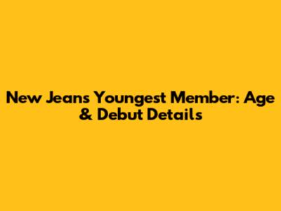 New Jeans' Youngest Member: Age & Debut Details