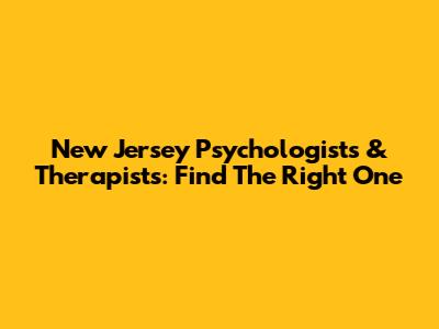 New Jersey Psychologists & Therapists: Find The Right One