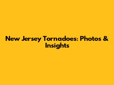 New Jersey Tornadoes: Photos & Insights