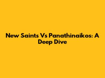 New Saints Vs Panathinaikos: A Deep Dive
