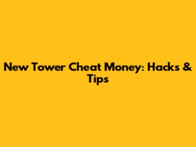 New Tower Cheat Money: Hacks & Tips