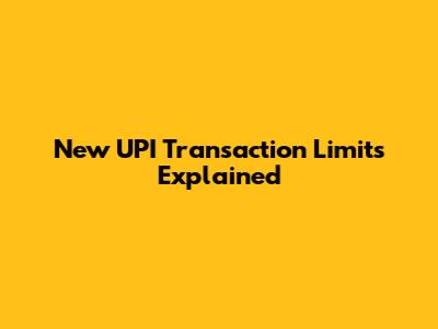 New UPI Transaction Limits Explained