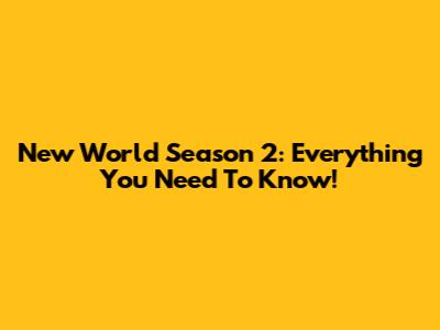 New World Season 2: Everything You Need To Know!