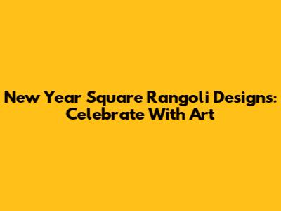 New Year Square Rangoli Designs: Celebrate With Art
