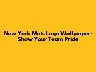 New York Mets Logo Wallpaper: Show Your Team Pride