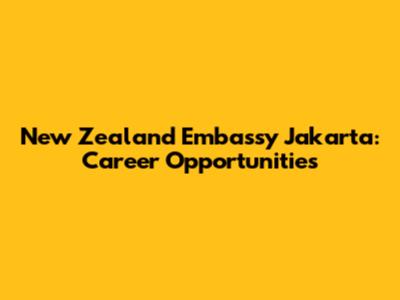 New Zealand Embassy Jakarta: Career Opportunities