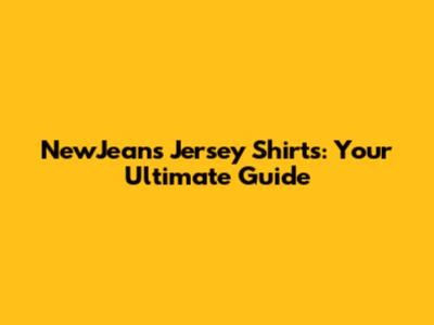 NewJeans Jersey Shirts: Your Ultimate Guide