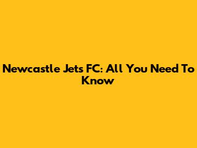 Newcastle Jets FC: All You Need To Know