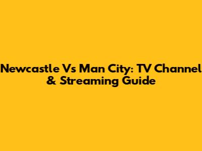 Newcastle Vs Man City: TV Channel & Streaming Guide