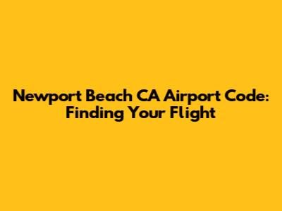 Newport Beach CA Airport Code: Finding Your Flight