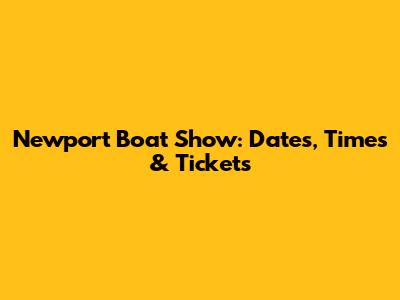 Newport Boat Show: Dates, Times & Tickets