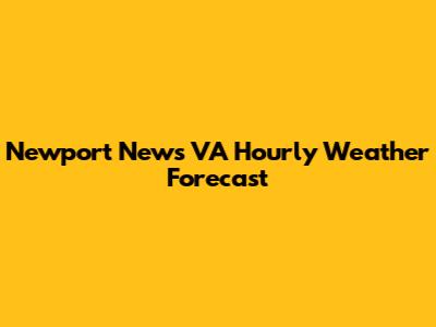 Newport News VA Hourly Weather Forecast