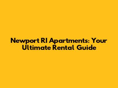 Newport RI Apartments: Your Ultimate Rental Guide