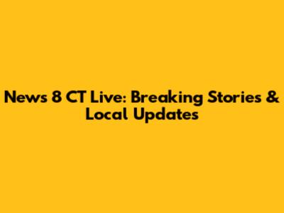 News 8 CT Live: Breaking Stories & Local Updates