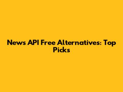 News API Free Alternatives: Top Picks