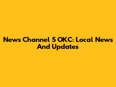 News Channel 5 OKC: Local News And Updates