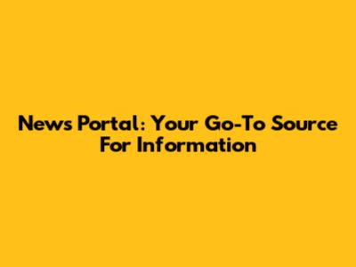 News Portal: Your Go-To Source For Information