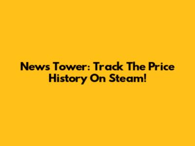 News Tower: Track The Price History On Steam!