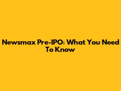Newsmax Pre-IPO: What You Need To Know
