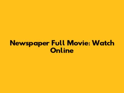 Newspaper Full Movie: Watch Online