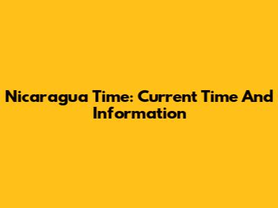 Nicaragua Time: Current Time And Information