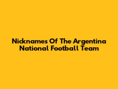Nicknames Of The Argentina National Football Team