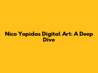 Nico Yopida's Digital Art: A Deep Dive